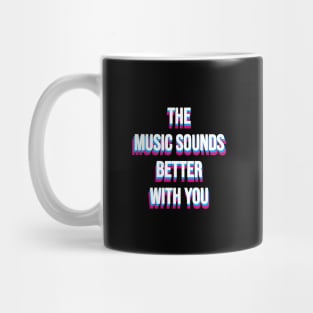 MUSIC SOUNDS BETTER WITH YOU - DANCE 90S Mug